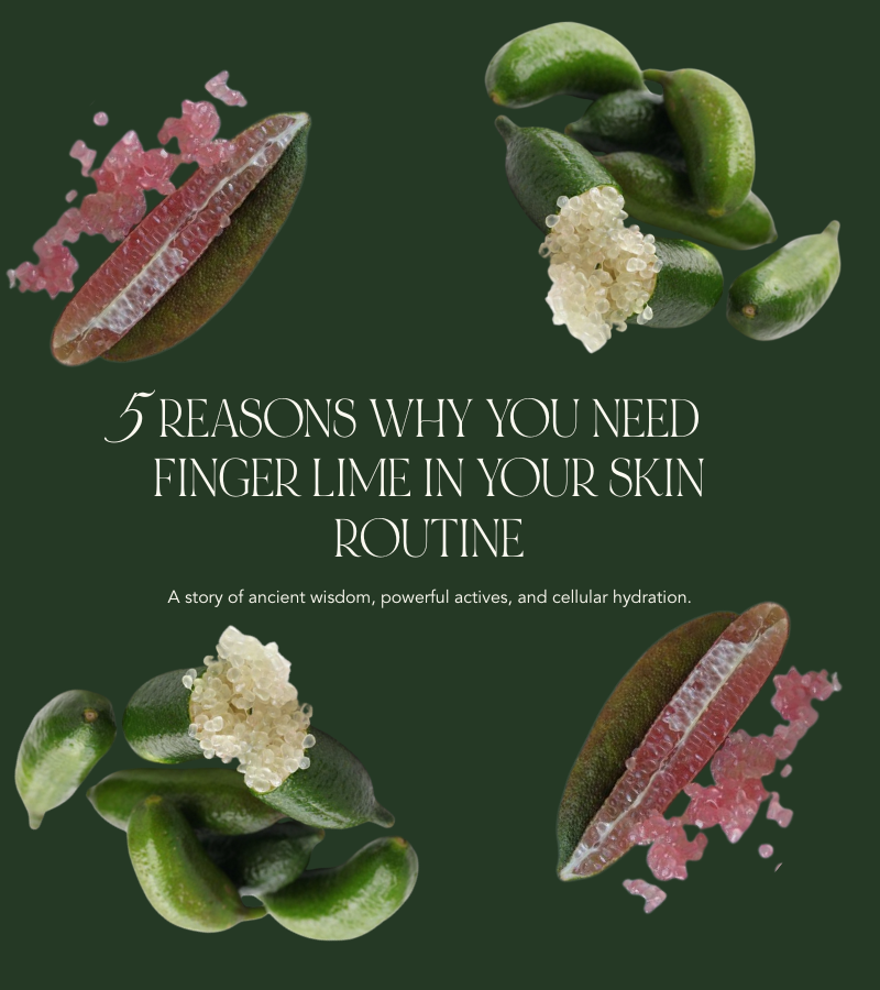 5 Reasons to Add Finger Lime to Your Skincare Ritual